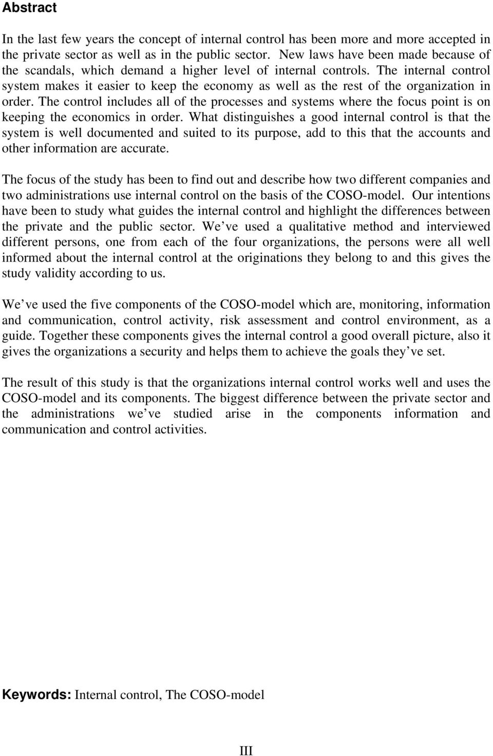 The internal control system makes it easier to keep the economy as well as the rest of the organization in order.