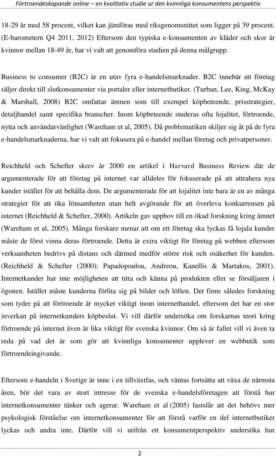 Business to consumer (B2C) är en utav fyra e-handelsmarknader. B2C innebär att företag säljer direkt till slutkonsumenter via portaler eller internetbutiker.