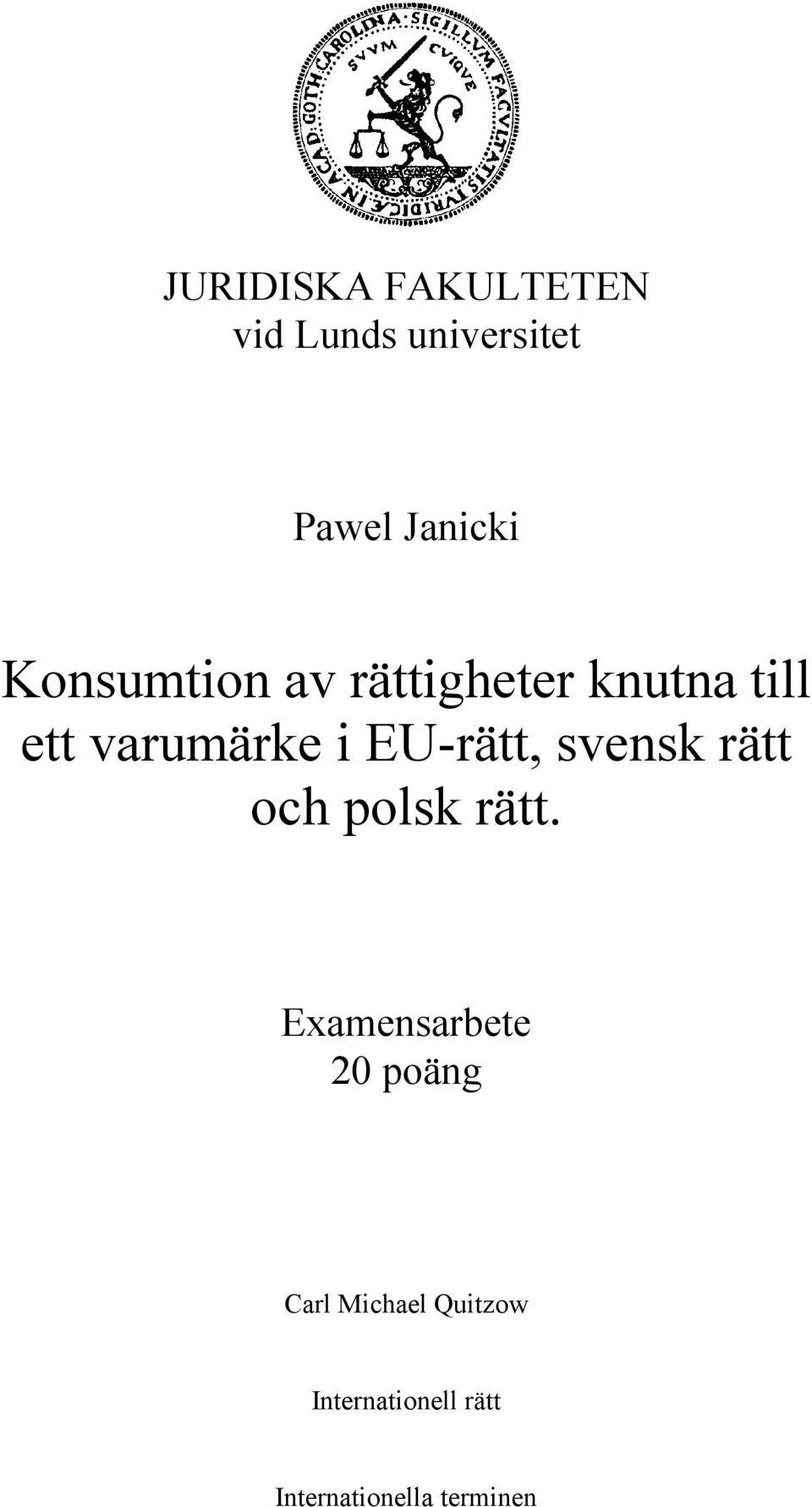 EU-rätt, svensk rätt och polsk rätt.