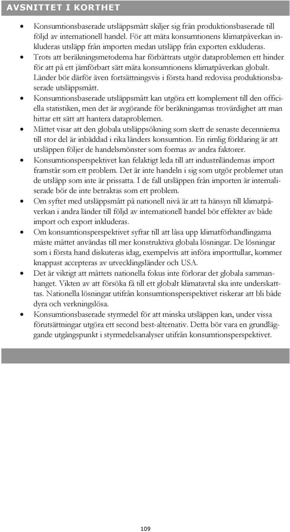 Trots att beräkningsmetoderna har förbättrats utgör dataproblemen ett hinder för att på ett jämförbart sätt mäta konsumtionens klimatpåverkan globalt.