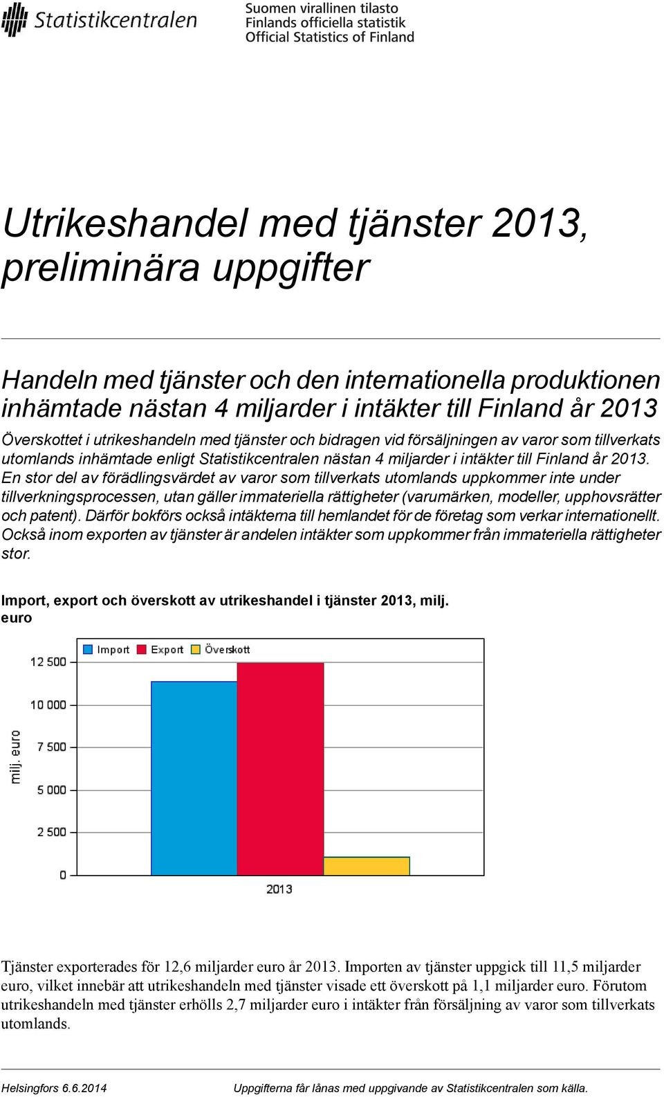 En stor del av förädlingsvärdet av varor som tillverkats utomlands uppkommer inte under tillverkningsprocessen, utan gäller immateriella rättigheter (varumärken, modeller, upphovsrätter och patent).