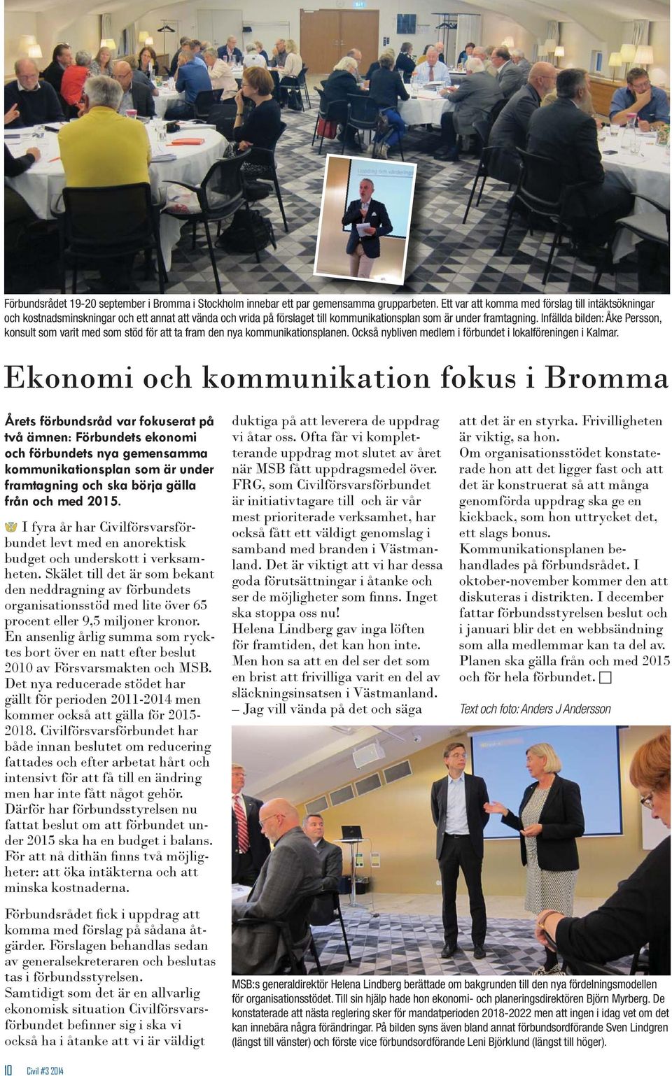 Infällda bilden: Åke Persson, konsult som varit med som stöd för att ta fram den nya kommunikationsplanen. Också nybliven medlem i förbundet i lokalföreningen i Kalmar.