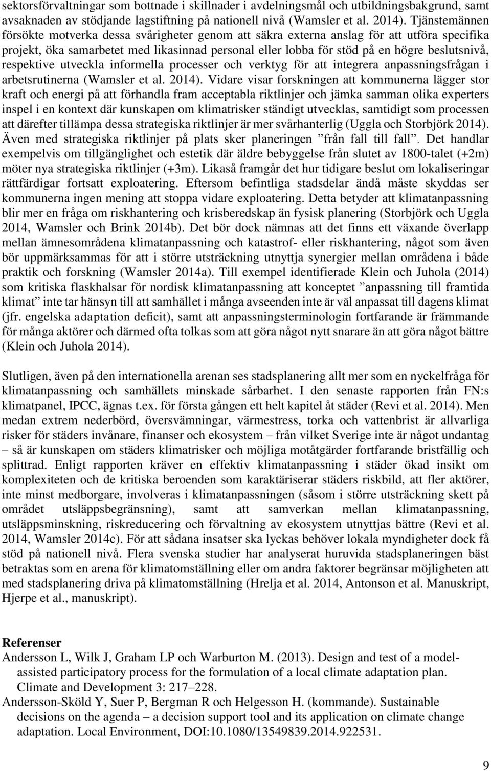 respektive utveckla informella processer och verktyg för att integrera anpassningsfrågan i arbetsrutinerna (Wamsler et al. 2014).