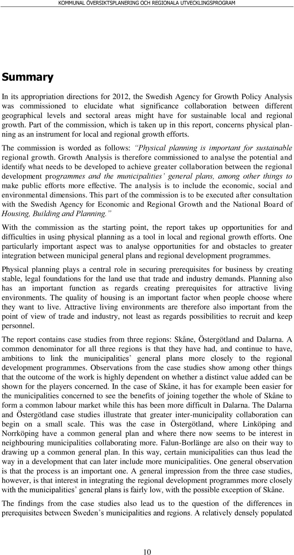 Part of the commission, which is taken up in this report, concerns physical planning as an instrument for local and regional growth efforts.