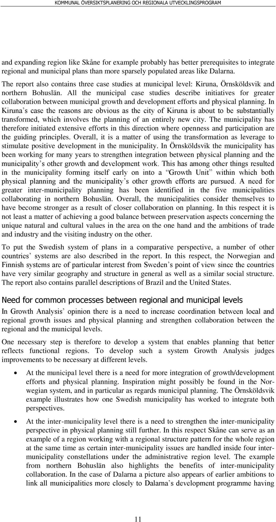 All the municipal case studies describe initiatives for greater collaboration between municipal growth and development efforts and physical planning.