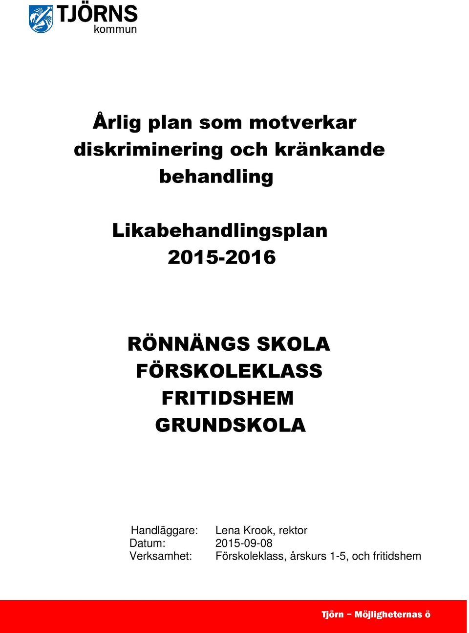 FRITIDSHEM GRUNDSKOLA Handläggare: Lena Krook, rektor Datum: