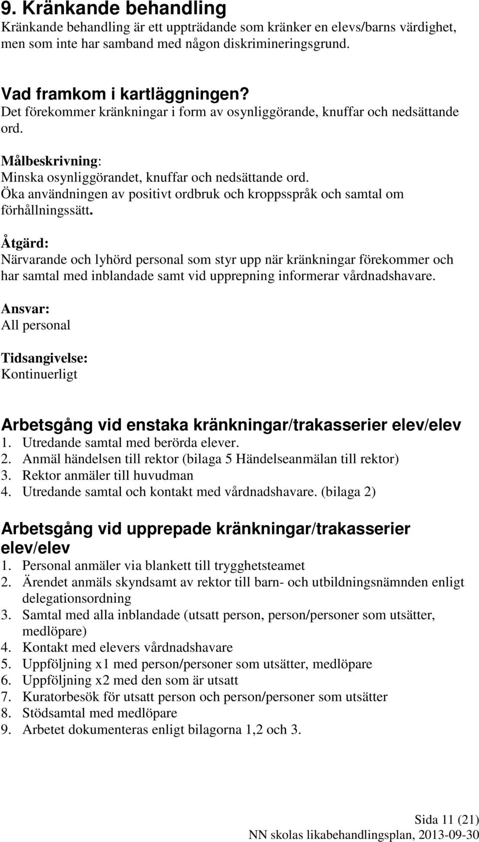 Öka användningen av positivt ordbruk och kroppsspråk och samtal om förhållningssätt.