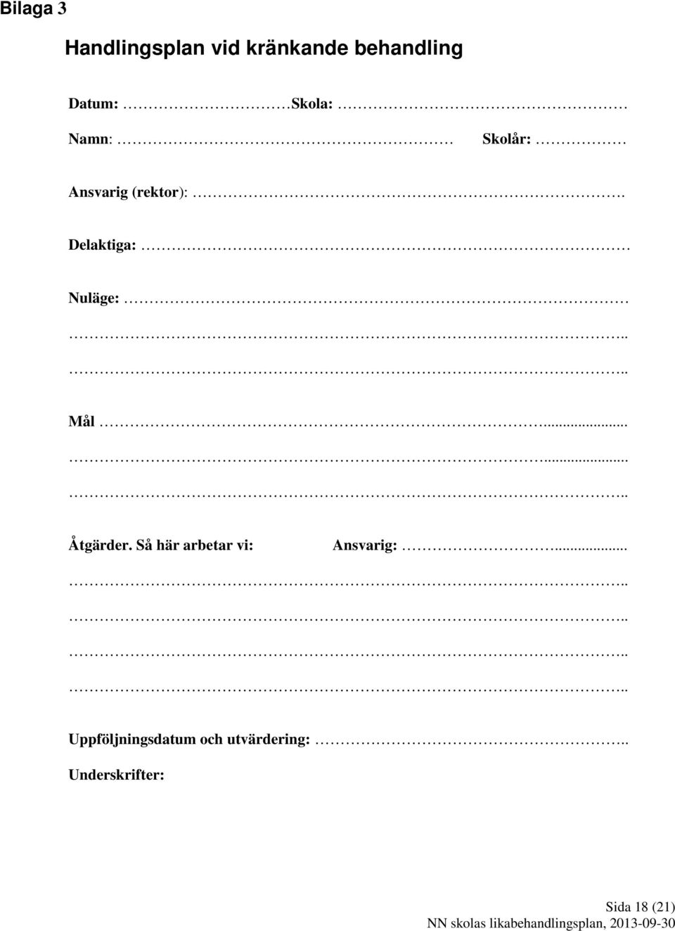 ....... Åtgärder. Så här arbetar vi: Ansvarig:.