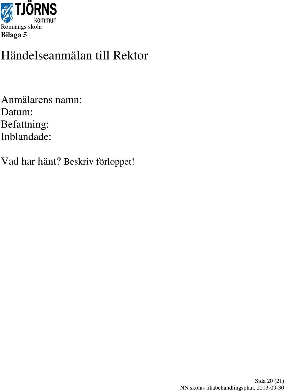 Anmälarens namn: Datum: Befattning: