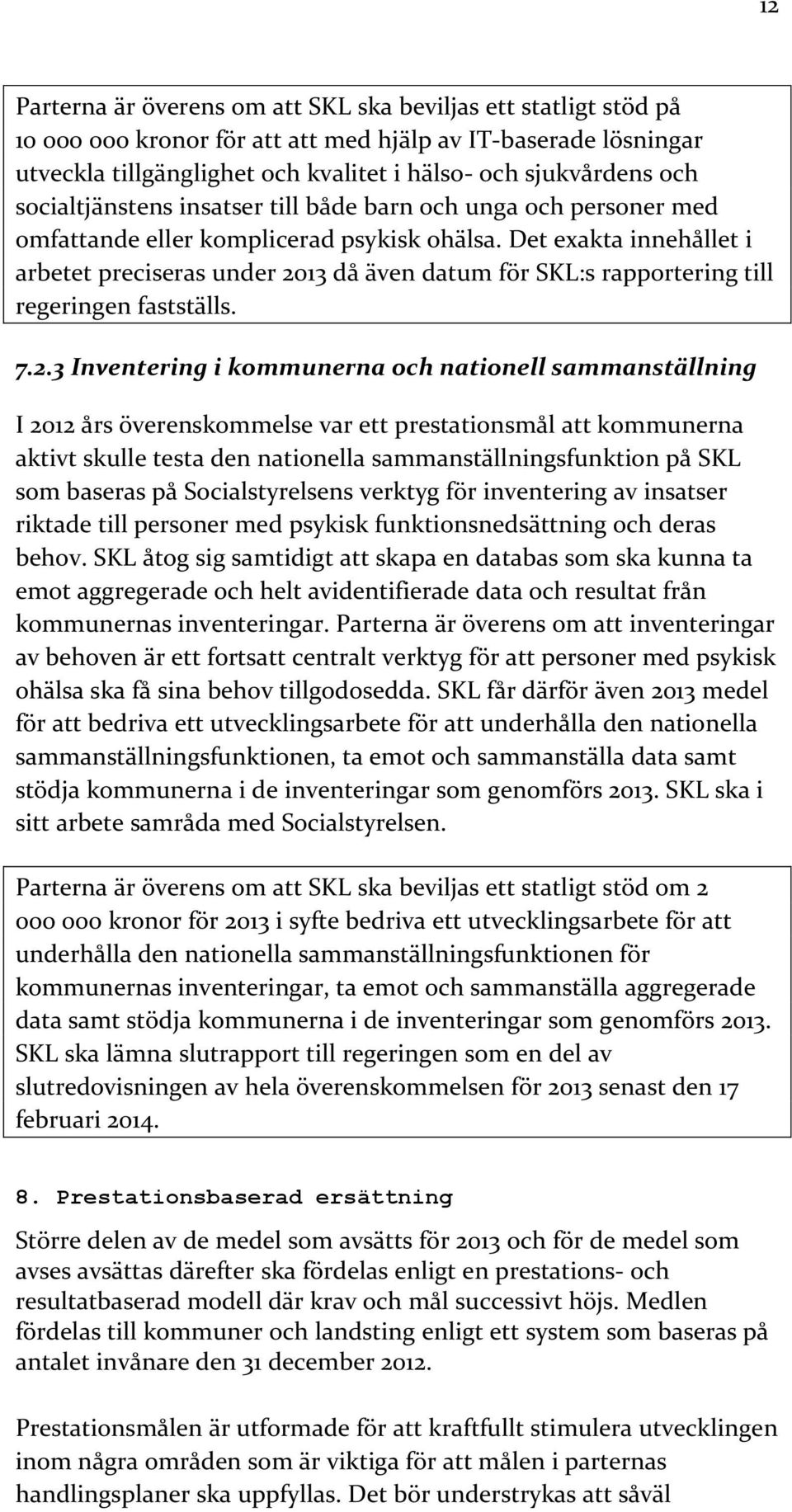 Det exakta innehållet i arbetet preciseras under 20