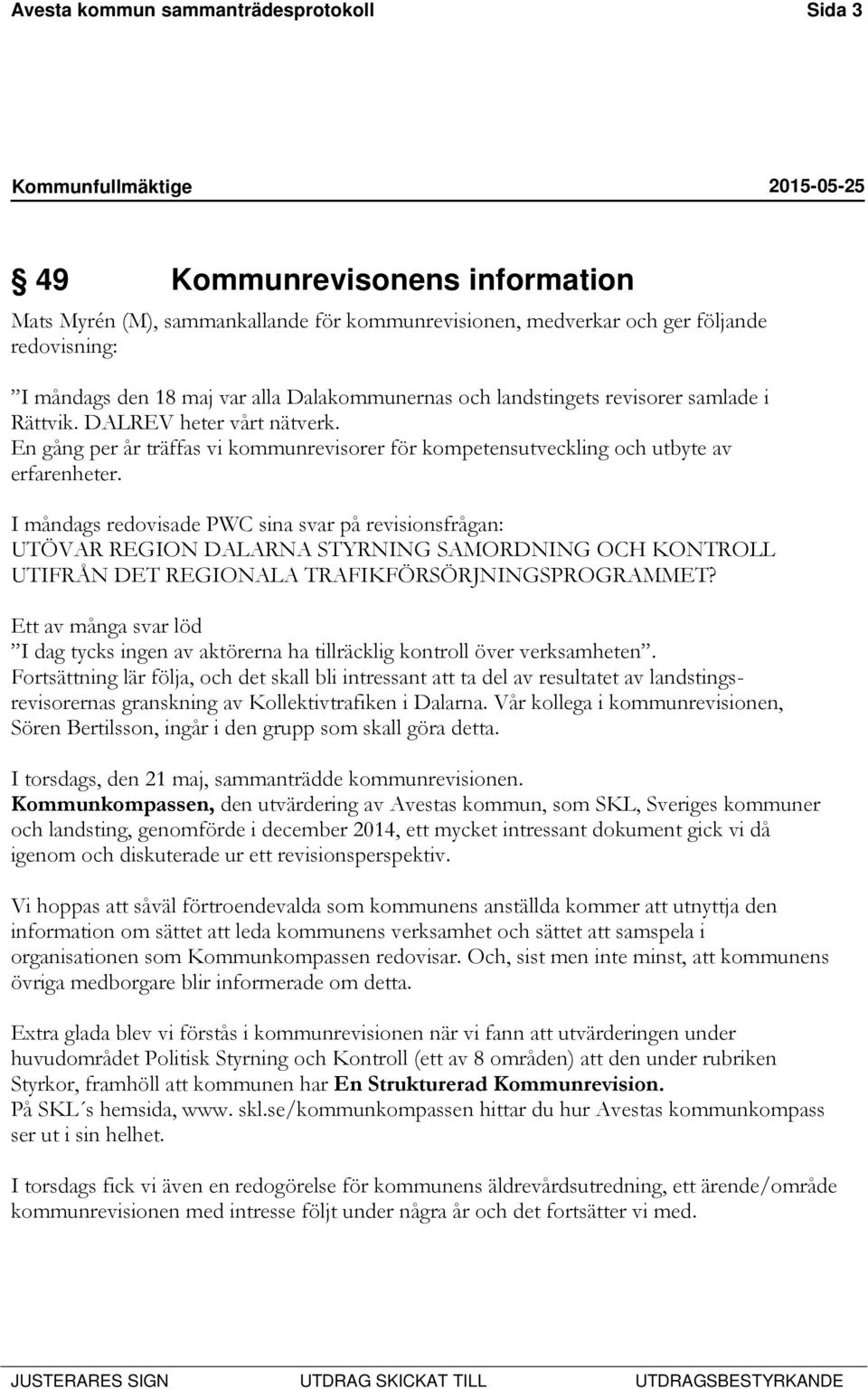 I måndags redovisade PWC sina svar på revisionsfrågan: UTÖVAR REGION DALARNA STYRNING SAMORDNING OCH KONTROLL UTIFRÅN DET REGIONALA TRAFIKFÖRSÖRJNINGSPROGRAMMET?