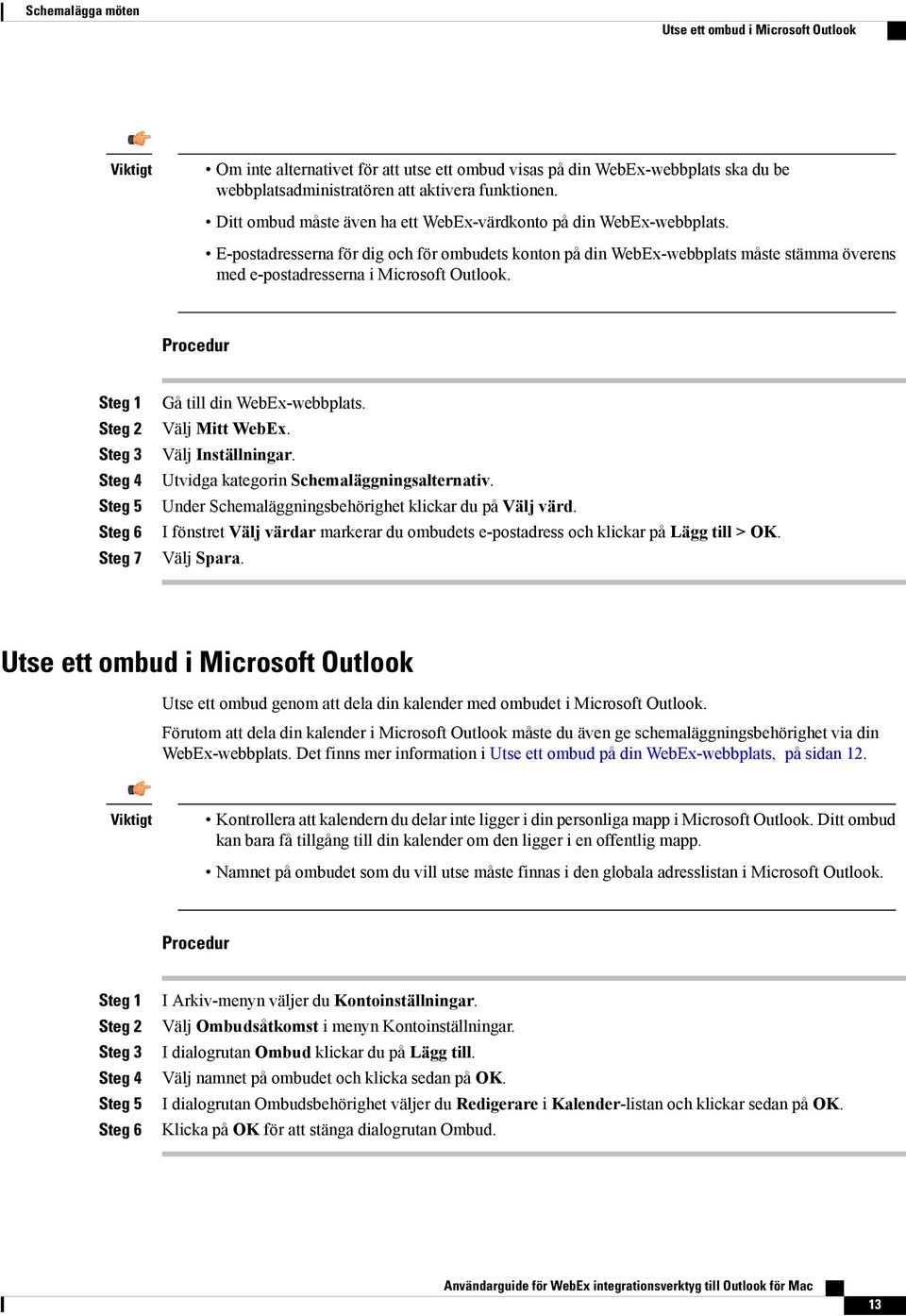 E-postadresserna för dig och för ombudets konton på din WebEx-webbplats måste stämma överens med e-postadresserna i Microsoft Outlook.