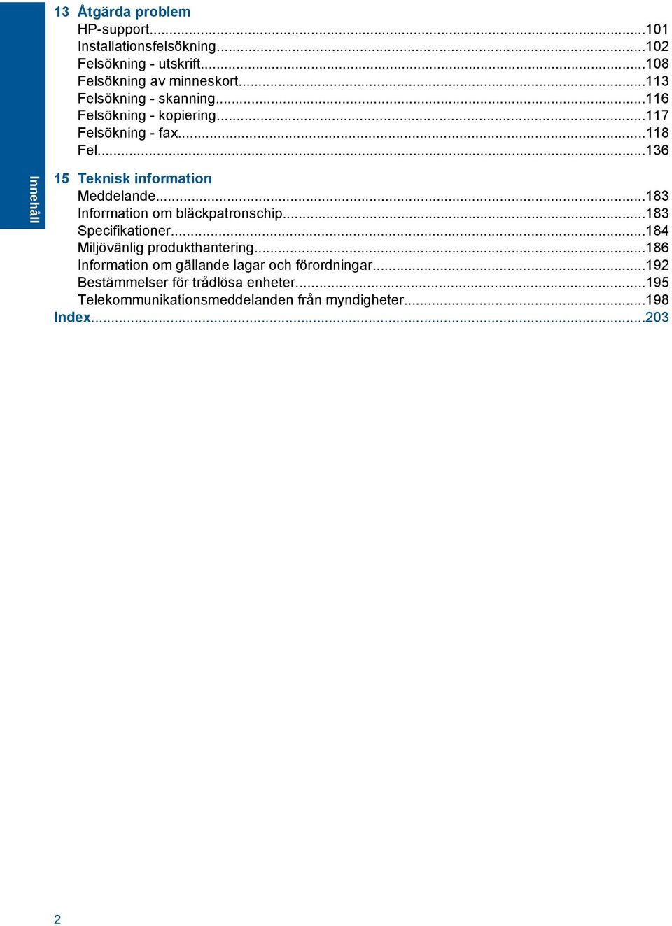 ..136 Innehåll 15 Teknisk information Meddelande...183 Information om bläckpatronschip...183 Specifikationer.