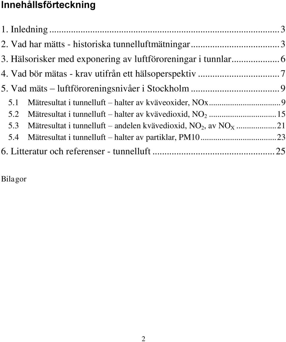 Vad mäts luftföroreningsnivåer i Stockholm... 9 5.1 Mätresultat i tunnelluft halter av kväveoxider, NOx... 9 5.2 Mätresultat i tunnelluft halter av kvävedioxid, NO 2.