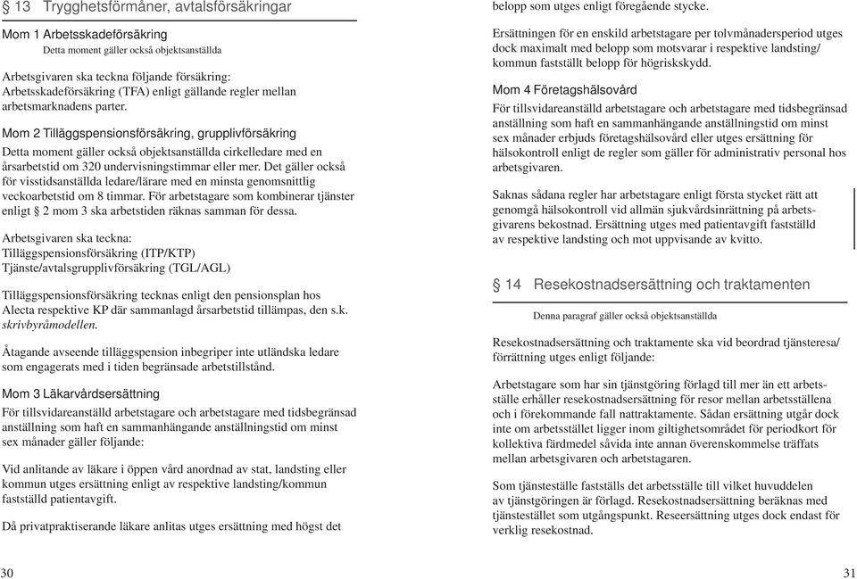 Mom 2 Tilläggspensionsförsäkring, grupplivförsäkring Detta moment gäller också objektsanställda cirkelledare med en årsarbetstid om 320 undervisningstimmar eller mer.