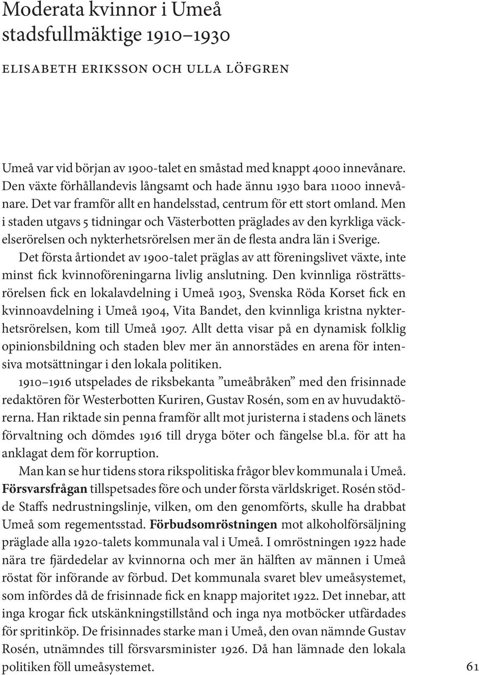 Men i staden utgavs 5 tidningar och Västerbotten präglades av den kyrkliga väckelserörelsen och nykterhetsrörelsen mer än de flesta andra län i Sverige.