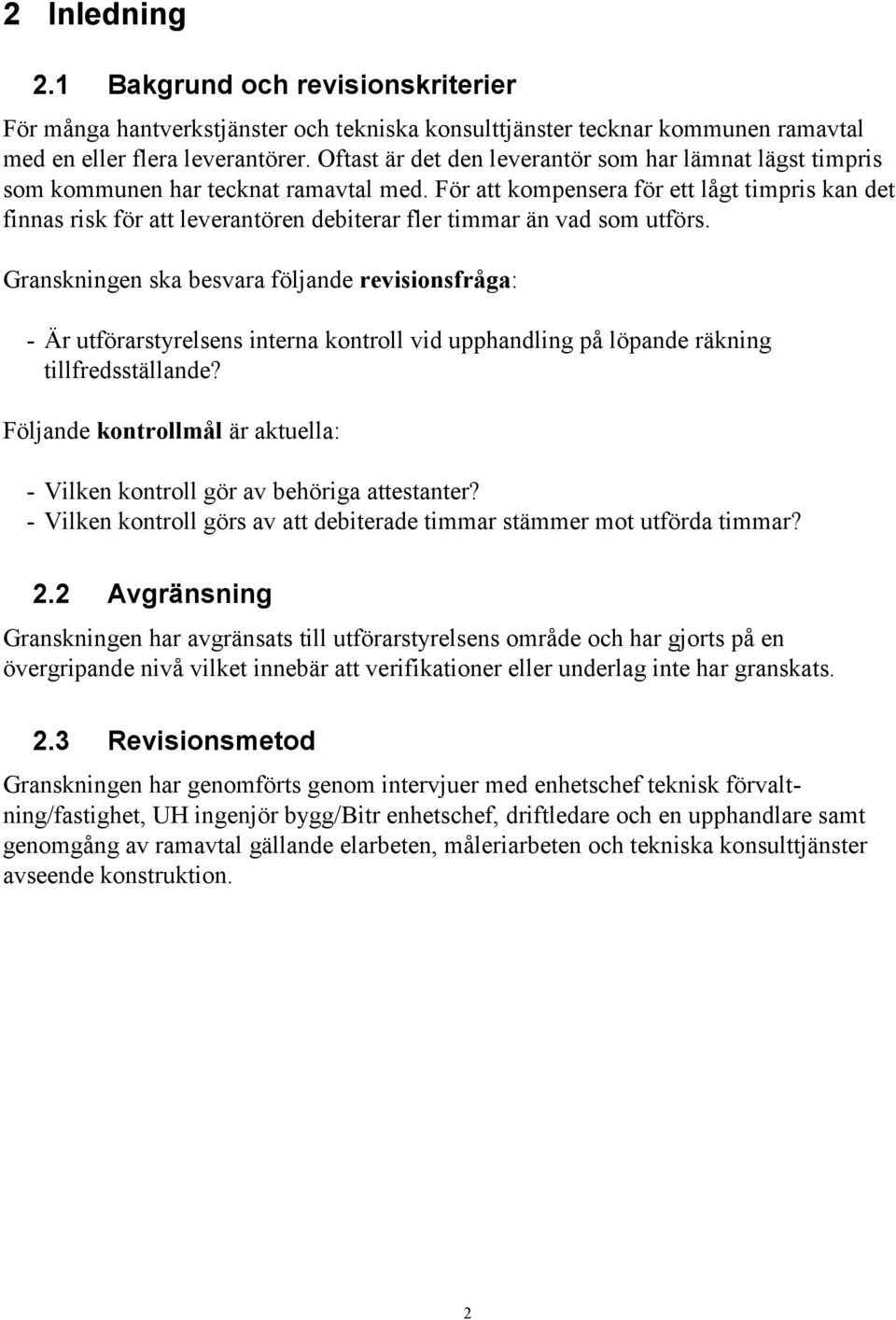 För att kompensera för ett lågt timpris kan det finnas risk för att leverantören debiterar fler timmar än vad som utförs.