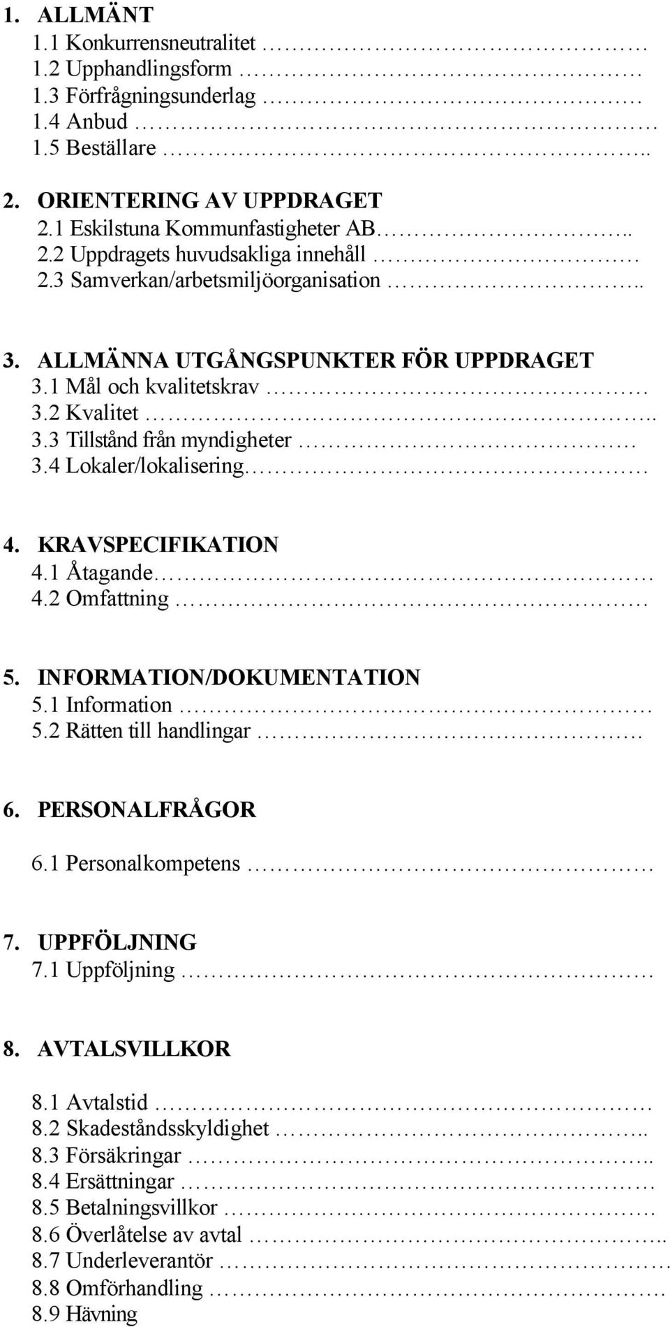 KRAVSPECIFIKATION 4.1 Åtagande 4.2 Omfattning 5. INFORMATION/DOKUMENTATION 5.1 Information 5.2 Rätten till handlingar. 6. PERSONALFRÅGOR 6.1 Personalkompetens 7. UPPFÖLJNING 7.1 Uppföljning 8.