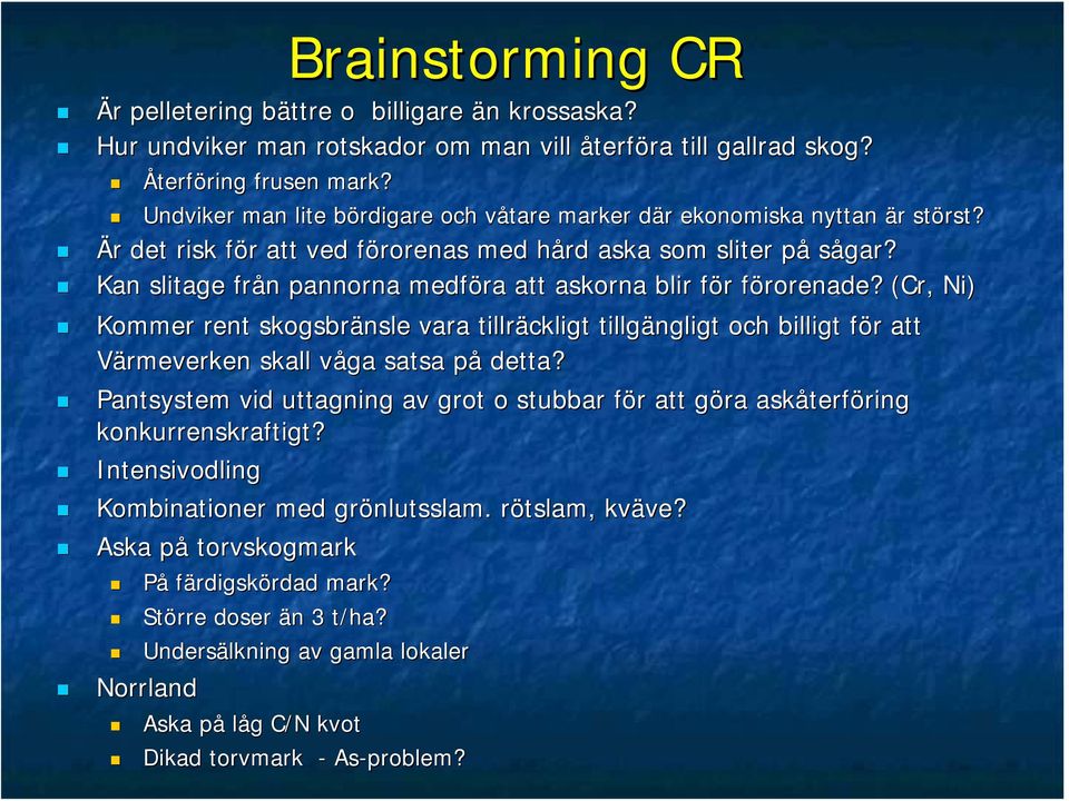 Kan slitage från n pannorna medföra att askorna blir för f r förorenade?