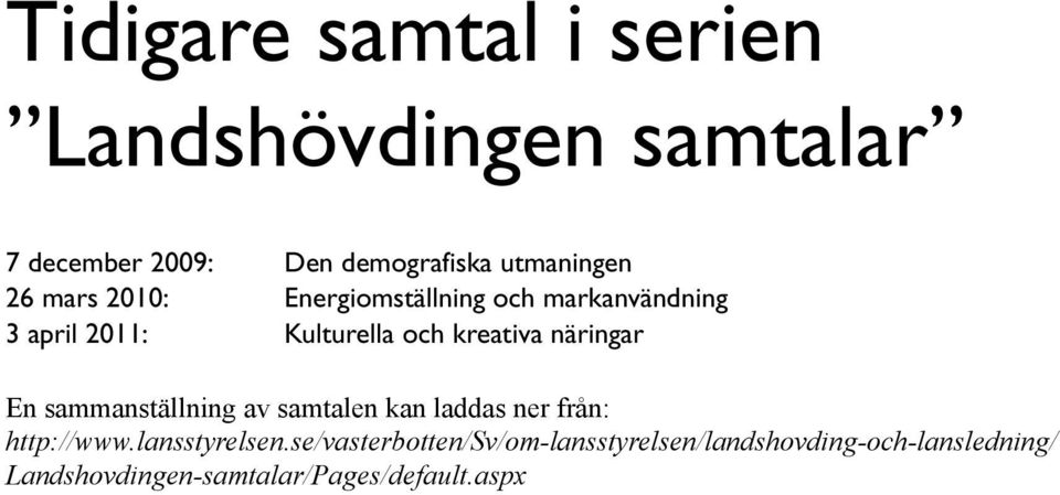 näringar En sammanställning av samtalen kan laddas ner från: http://www.lansstyrelsen.