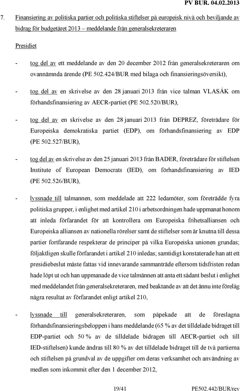 424/BUR med bilaga och finansieringsöversikt), - tog del av en skrivelse av den 28 januari 2013 från vice talman VLASÁK om förhandsfinansiering av AECR-partiet (PE 502.