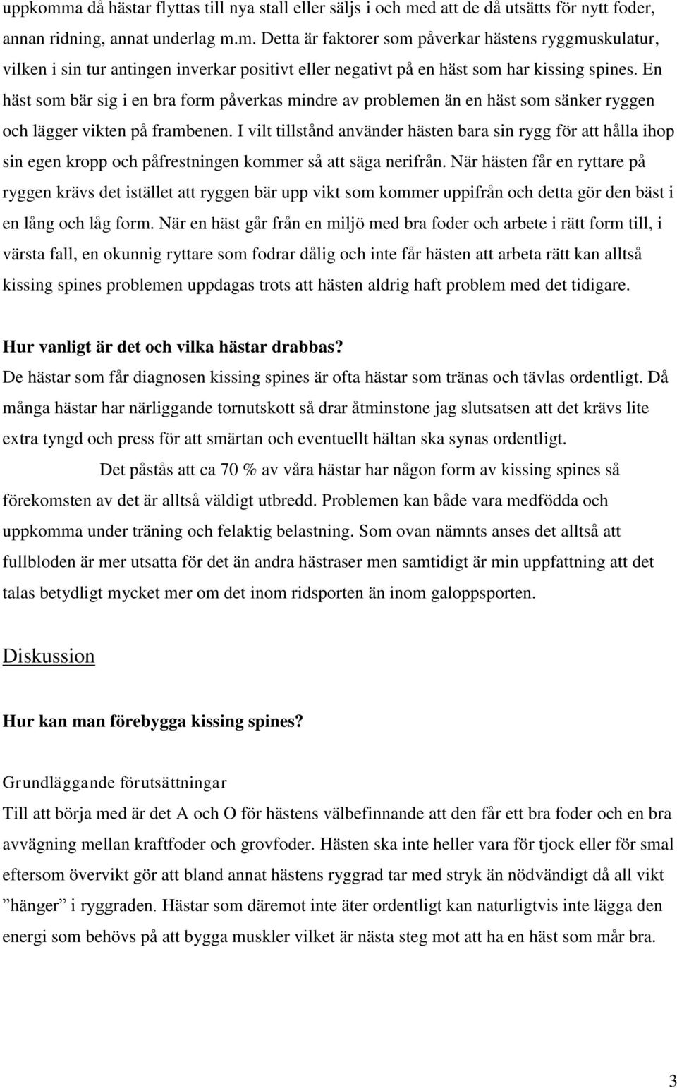 I vilt tillstånd använder hästen bara sin rygg för att hålla ihop sin egen kropp och påfrestningen kommer så att säga nerifrån.