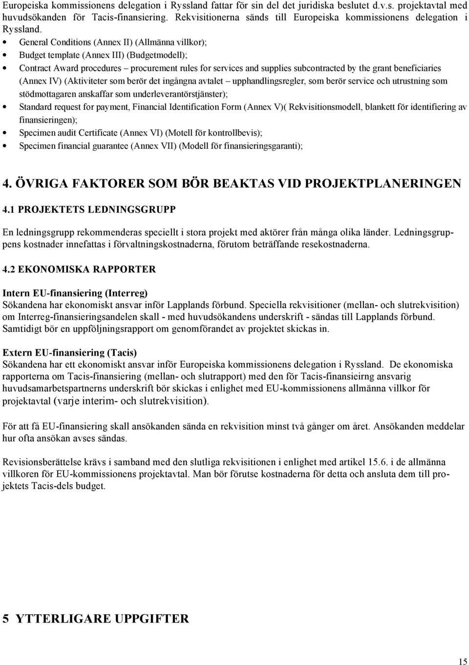 General Conditions (Annex II) (Allmänna villkor); Budget template (Annex III) (Budgetmodell); Contract Award procedures procurement rules for services and supplies subcontracted by the grant