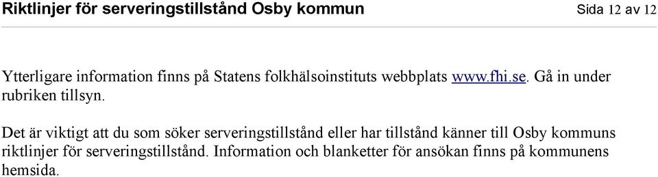 Det är viktigt att du som söker serveringstillstånd eller har tillstånd känner till Osby