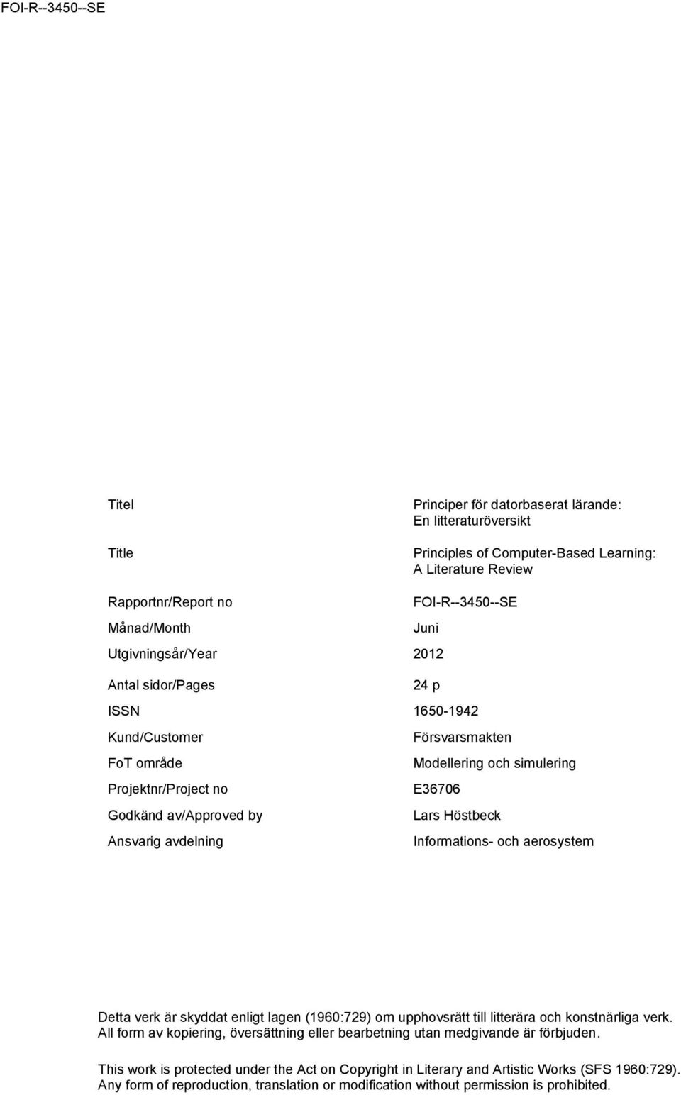 Ansvarig avdelning Informations- och aerosystem Detta verk är skyddat enligt lagen (1960:729) om upphovsrätt till litterära och konstnärliga verk.