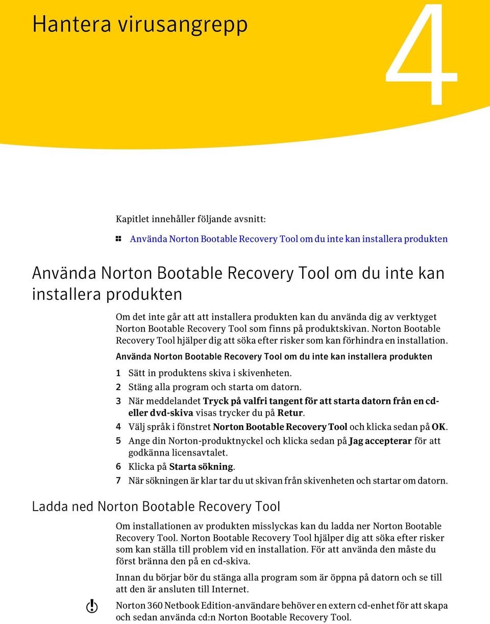 Norton Bootable Recovery Tool hjälper dig att söka efter risker som kan förhindra en installation.