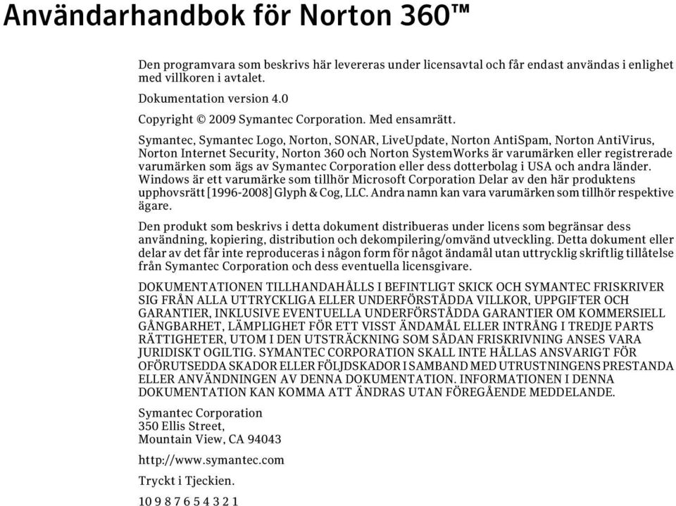 Symantec, Symantec Logo, Norton, SONAR, LiveUpdate, Norton AntiSpam, Norton AntiVirus, Norton Internet Security, Norton 360 och Norton SystemWorks är varumärken eller registrerade varumärken som ägs