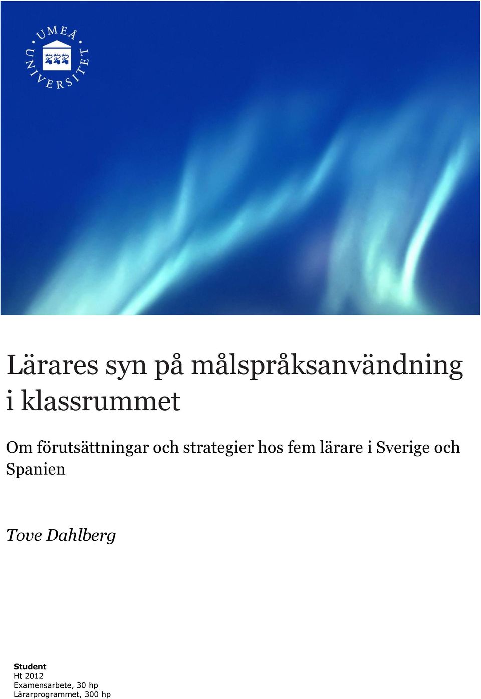 i Sverige och Spanien Tove Dahlberg Student Ht