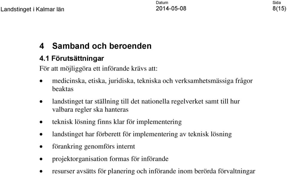 frågor beaktas landstinget tar ställning till det nationella regelverket samt till hur valbara regler ska hanteras teknisk lösning