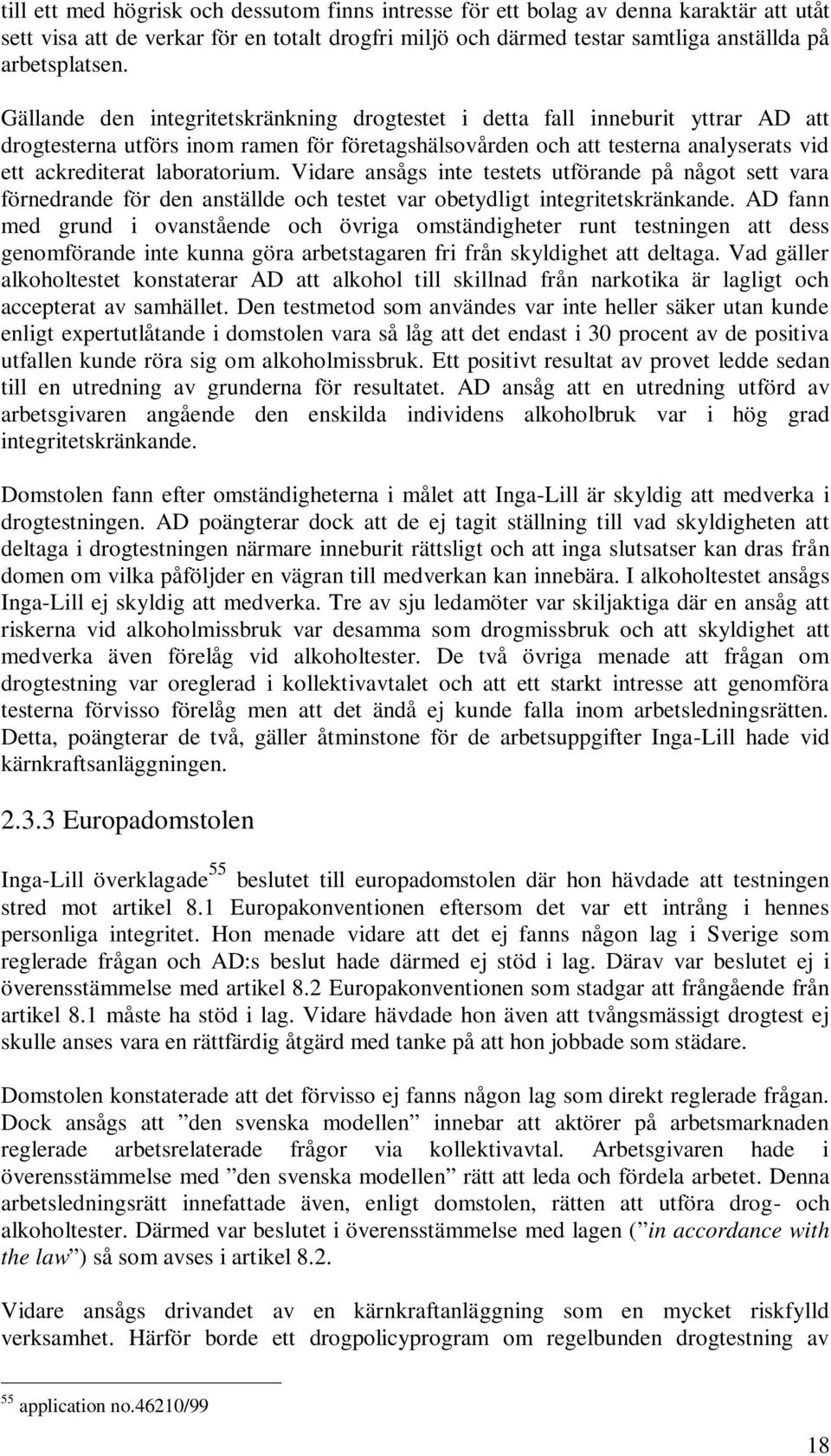 Vidare ansågs inte testets utförande på något sett vara förnedrande för den anställde och testet var obetydligt integritetskränkande.