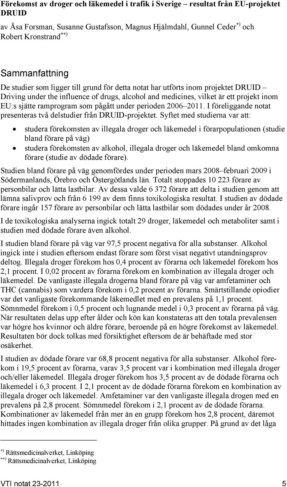 pågått under perioden 2006 2011. I föreliggande notat presenteras två delstudier från DRUID-projektet.