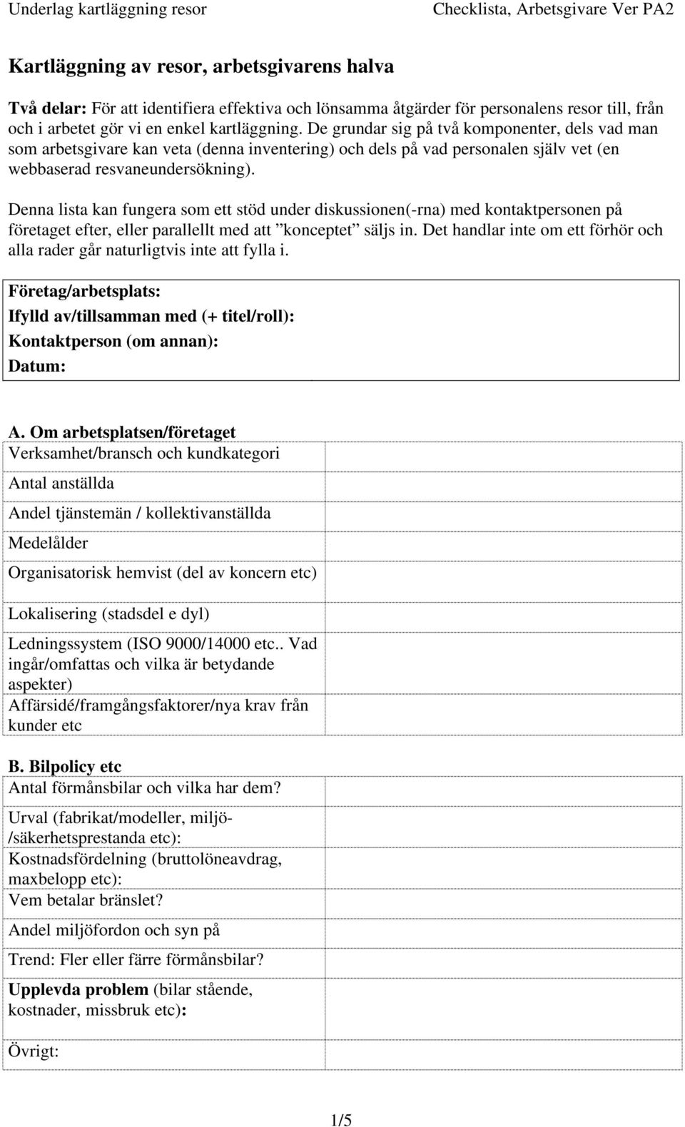 Denna lista kan fungera som ett stöd under diskussionen(-rna) med kontaktpersonen på företaget efter, eller parallellt med att konceptet säljs in.