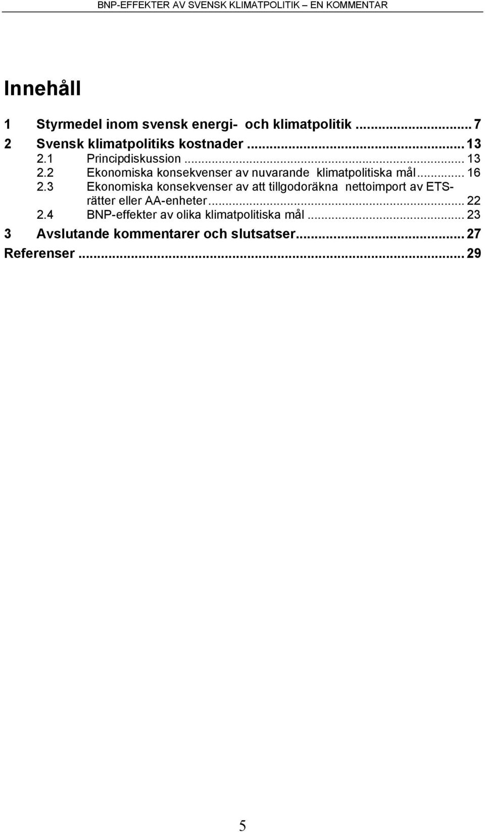 3 Ekonomiska konsekvenser av att tillgodoräkna nettoimport av ETSrätter eller AA-enheter... 22 2.