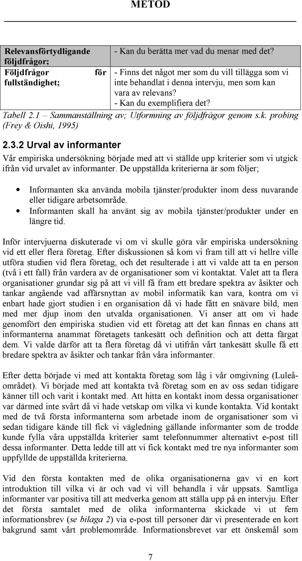 1 Sammanställning av; Utformning av följdfrågor genom s.k. probing (Frey & Oishi, 1995) 2.3.