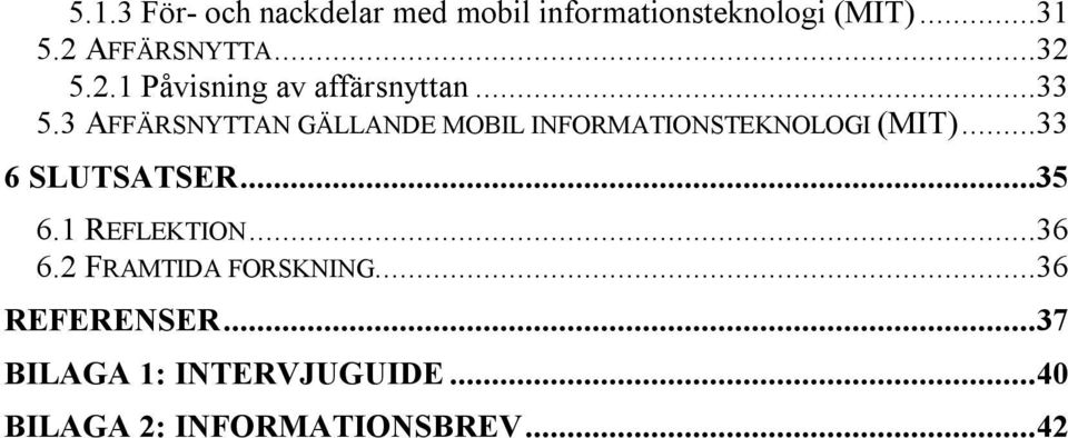 3 AFFÄRSNYTTAN GÄLLANDE MOBIL INFORMATIONSTEKNOLOGI (MIT)...33 6 SLUTSATSER...35 6.