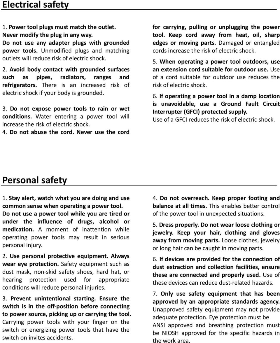 There is an increased risk of electric shock if your body is grounded. 3. Do not expose power tools to rain or wet conditions. Water entering a power tool will increase the risk of electric shock. 4.