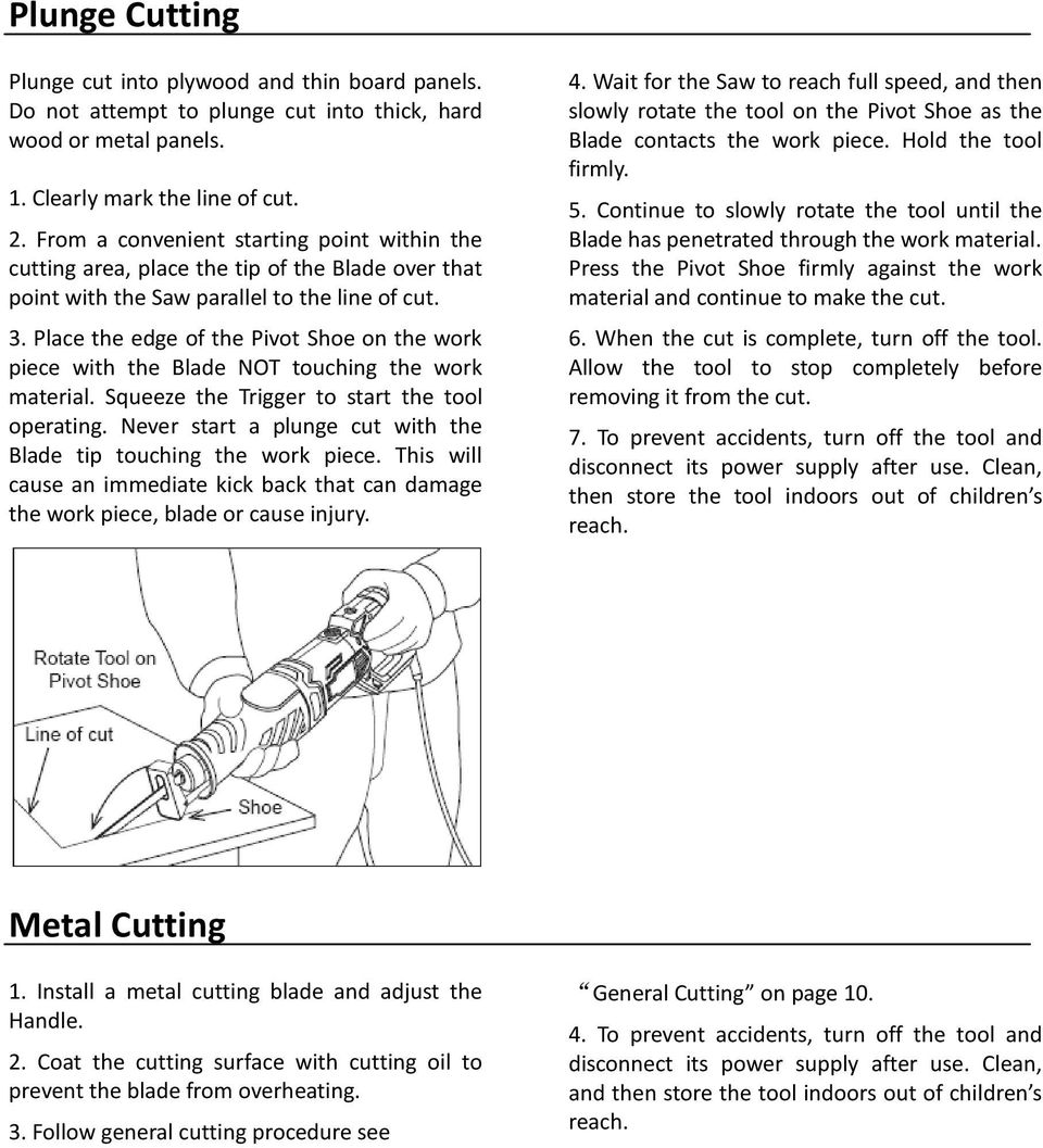 Place the edge of the Pivot Shoe on the work piece with the Blade NOT touching the work material. Squeeze the Trigger to start the tool operating.