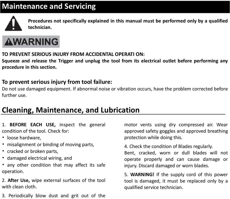 To prevent serious injury from tool failure: Do not use damaged equipment. If abnormal noise or vibration occurs, have the problem corrected before further use.