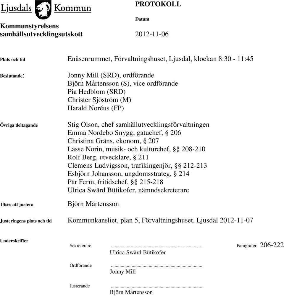 kulturchef, 208-210 Rolf Berg, utvecklare, 211 Clemens Ludvigsson, trafikingenjör, 212-213 Esbjörn Johansson, ungdomsstrateg, 214 Pär Ferm, fritidschef, 215-218 Ulrica Swärd Bütikofer,