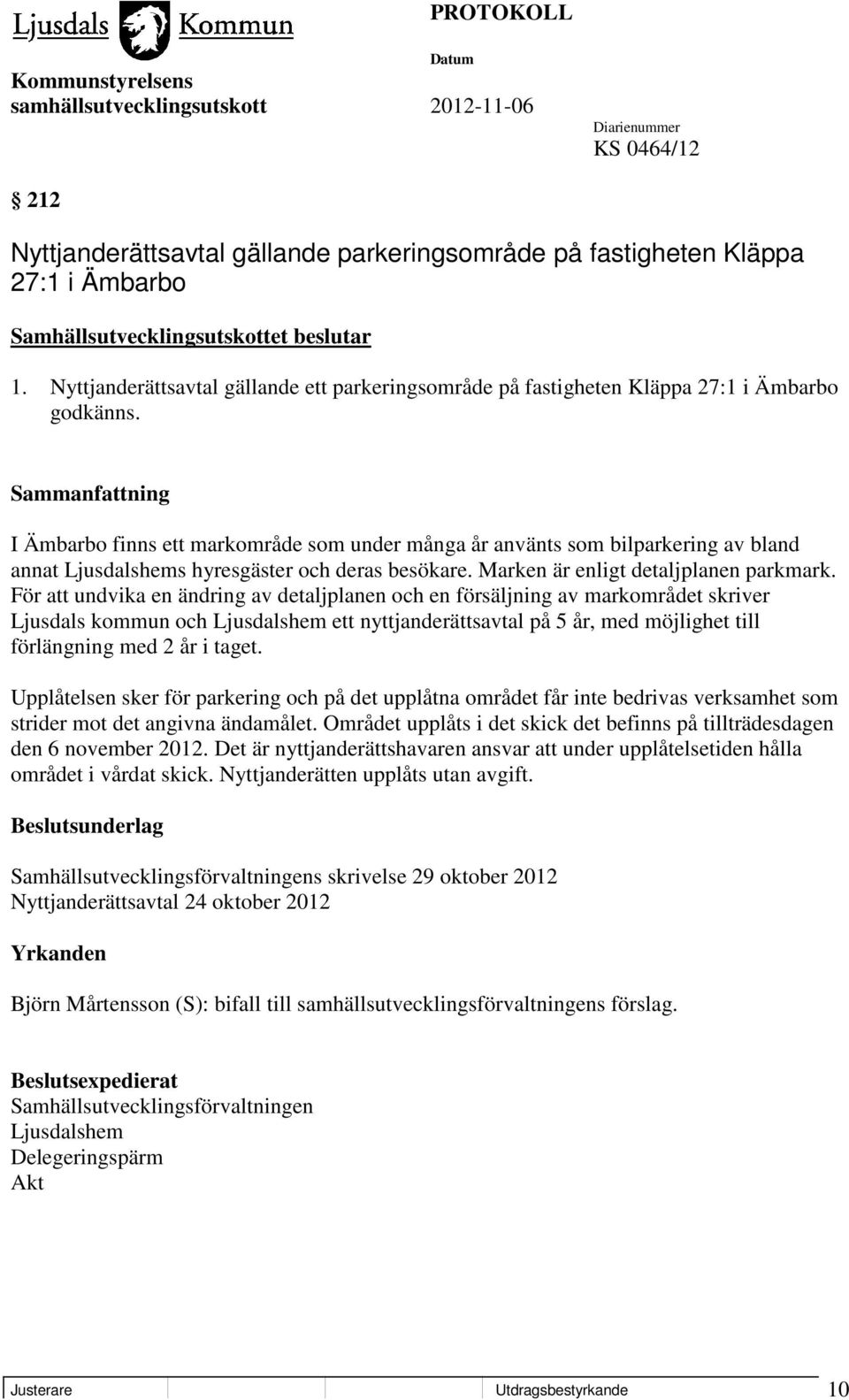 I Ämbarbo finns ett markområde som under många år använts som bilparkering av bland annat Ljusdalshems hyresgäster och deras besökare. Marken är enligt detaljplanen parkmark.