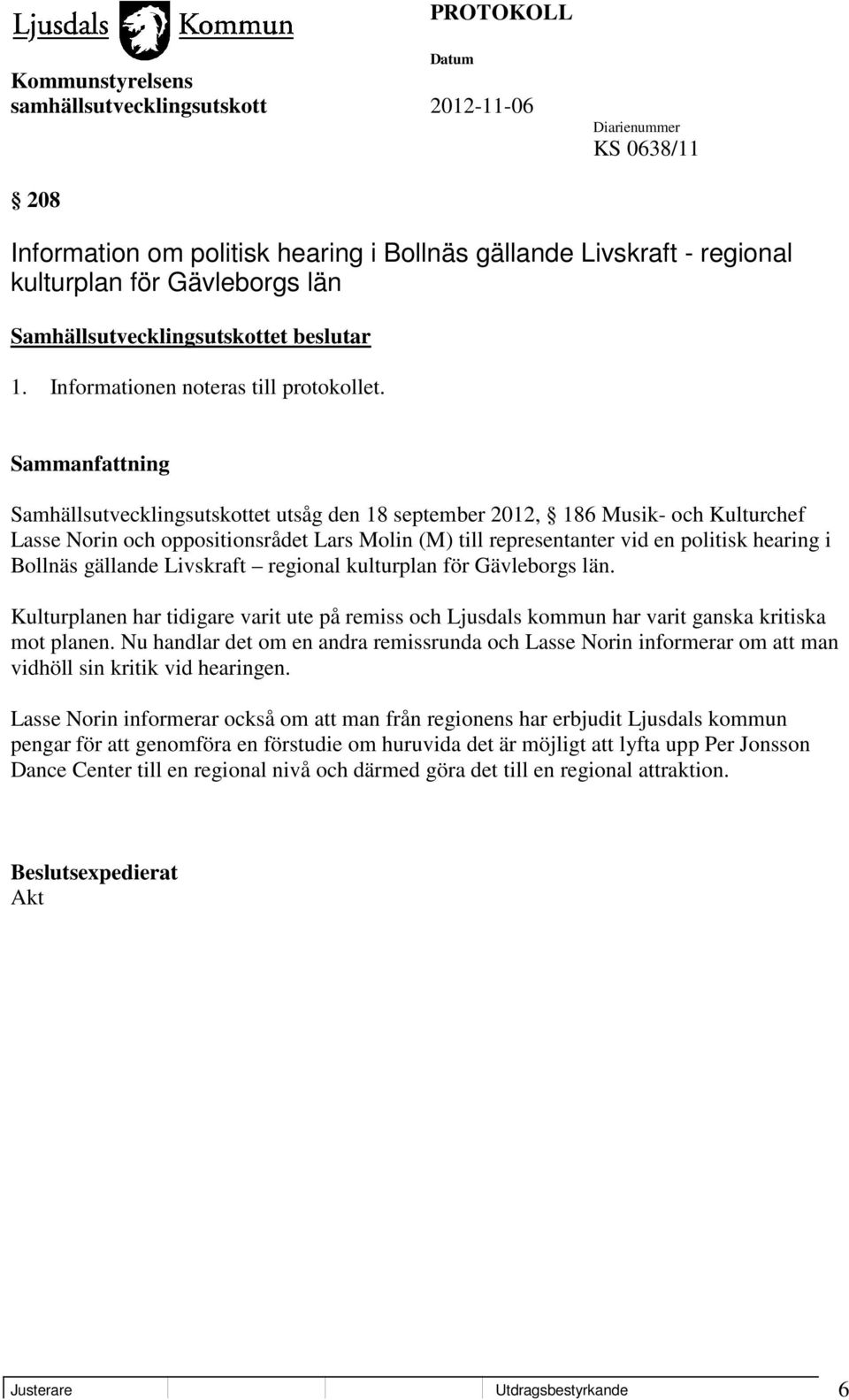 Livskraft regional kulturplan för Gävleborgs län. Kulturplanen har tidigare varit ute på remiss och Ljusdals kommun har varit ganska kritiska mot planen.