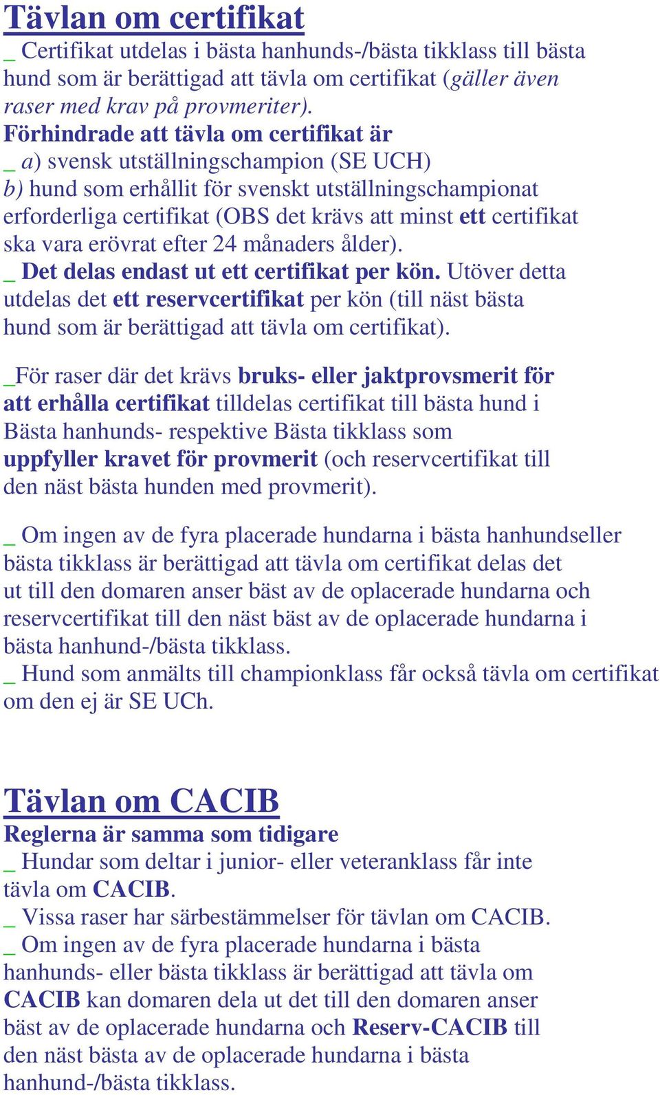 certifikat ska vara erövrat efter 24 månaders ålder). _ Det delas endast ut ett certifikat per kön.