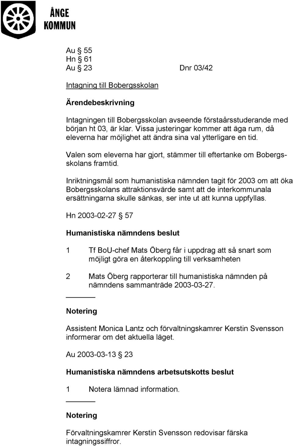 Inriktningsmål som humanistiska tagit för 2003 om att öka Bobergsskolans attraktionsvärde samt att de interkommunala ersättningarna skulle sänkas, ser inte ut att kunna uppfyllas.