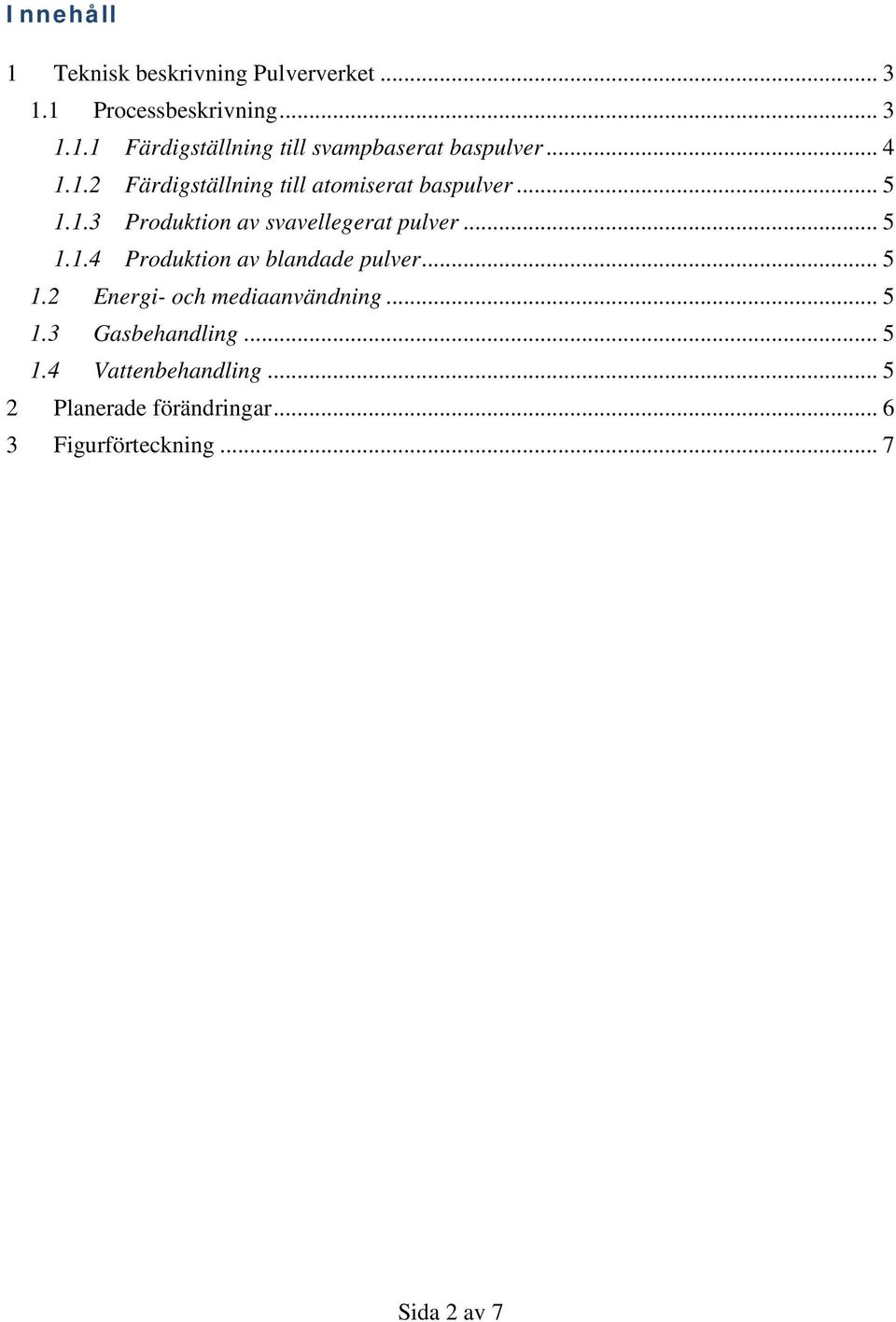 .. 5 1.2 Energi- och mediaanvändning... 5 1.3 Gasbehandling... 5 1.4 Vattenbehandling.