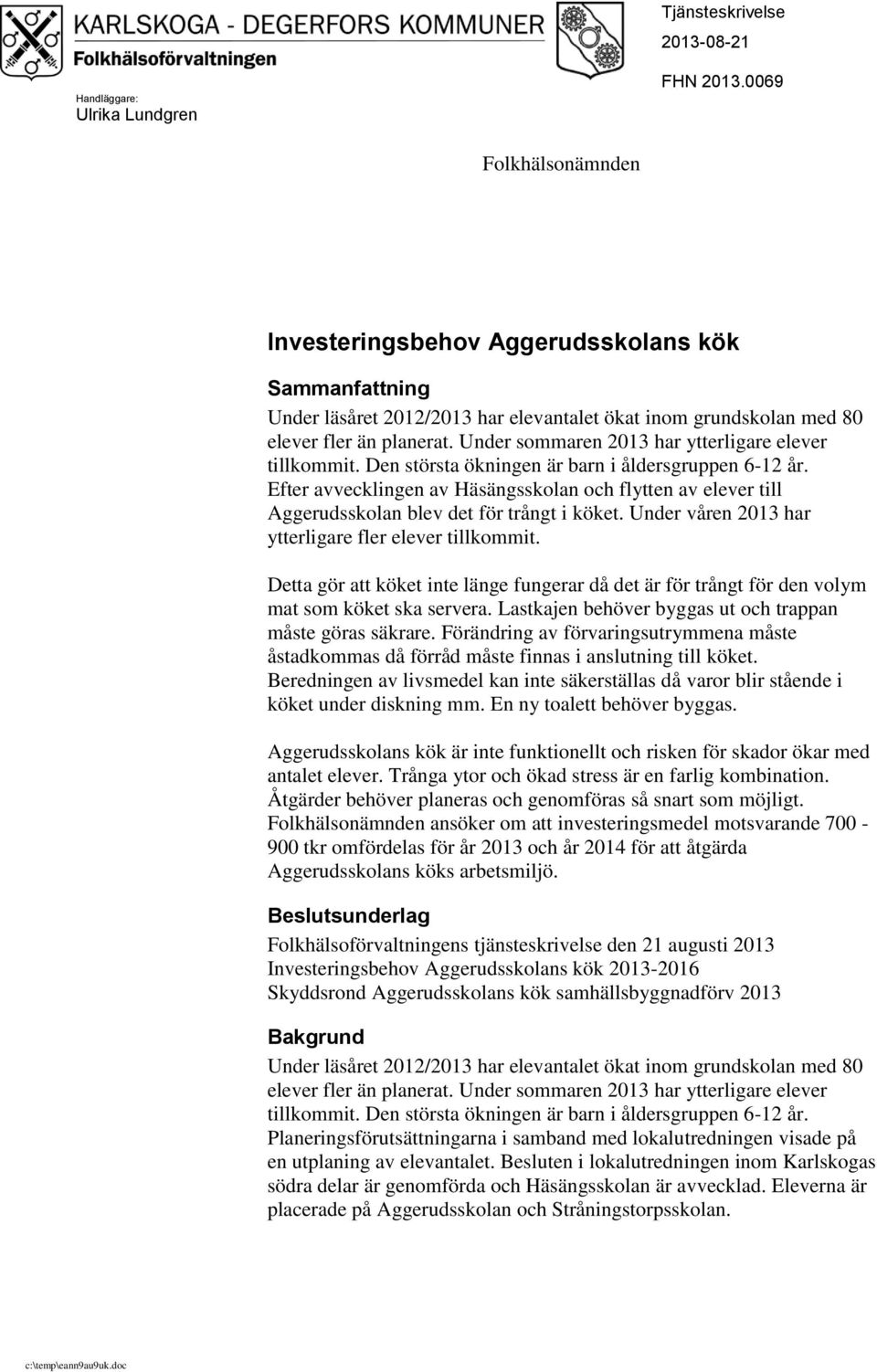 Under sommaren 2013 har ytterligare elever tillkommit. Den största ökningen är barn i åldersgruppen 6-12 år.