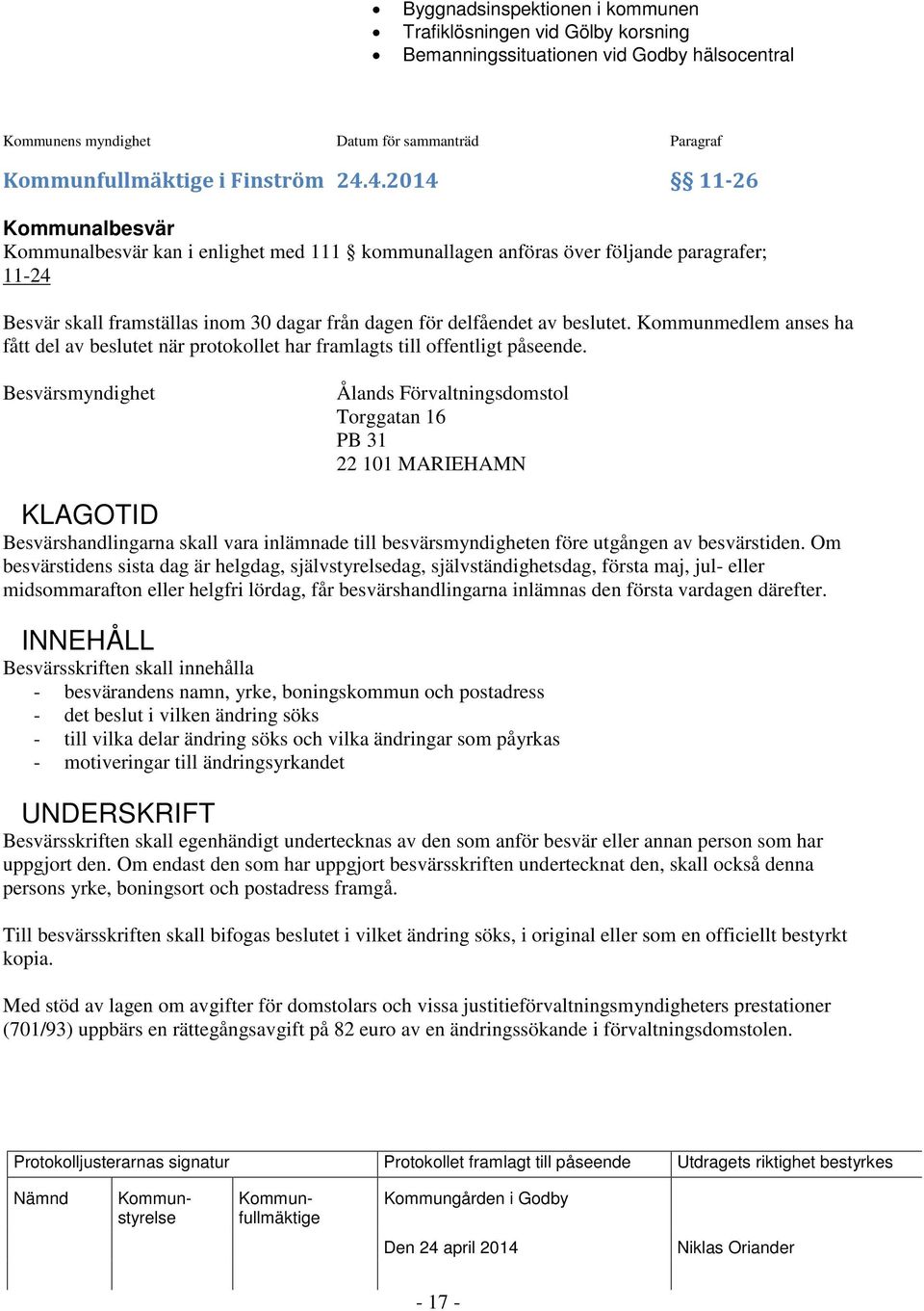 Kommunmedlem anses ha fått del av beslutet när protokollet har framlagts till offentligt påseende.